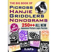 The Big Book of Picross Hanjie Griddlers Nonograms: 250++ ALL NEW Japanese Picture Logic Puzzles (Visual Deduction: The Complete Picture Logic Collection)