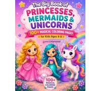 The Big Book of Princesses, Mermaids & Unicorns: 100+ Magical Coloring Pages for Girls Ages 4-8 | Cute Princess, Mermaid and Unicorn Adventures with ... and Fantasy Fun (Big Fantasy Coloring Books)