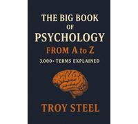 The Big Book of Psychology: From A to Z: 3,000+ Terms Explained