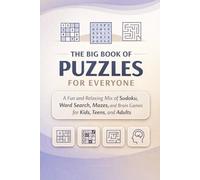 The Big Book of Puzzles for Everyone: A Fun and Relaxing Mix of Sudoku, Word Search, Mazes, and Brain Games for Kids, Teens, and Adults