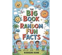 The Big Book of Random Fun Facts: Explore 200 Surprising Facts About the World Around You, Science , Animals ,Earth , and Everting in Between .