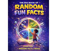 The Big Book of Random Fun Facts: Over 500 Super Interesting Facts And Trivia Quizzes About Sports, Science , History, , Animals, Space and Anything In Between!