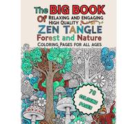The Big Book Of Relaxing, And Engaging, High Quality, Zen Tangle, Forest, And Nature Coloring Pages For All Ages: 70 Coloring Pages