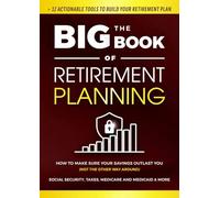 The Big Book of Retirement Planning: How to Make Sure Your Savings Outlast You (Not the Other Way Around). Social Security, Taxes, Medicare and Medicaid & More (+ Worksheets) (Family Wealth Shield)