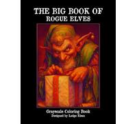 The Big Book Of Rogue Elves - Grayscale Coloring Book (The Big Book Series)