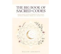 The Big Book of Sacred Codes: Numeric Prayers and Sacred Numbers to Heal, Protect, and Restore Abundance, Health, Love, and Inner Peace (Spiritual female empowerment)