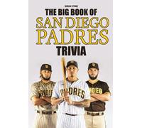 The Big Book Of San Diego Padres Trivia: An Informative And Interesting Book That Fans Of San Diego Padres Should Not Miss.