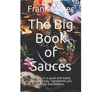 The Big Book of Sauces: Cooking in a quick and easily explained way. Ingredients you can get everywhere.