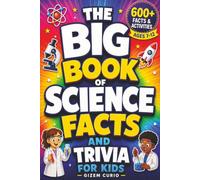 The Big Book of Science Facts and Trivia: 600+ Screen-Free STEM Fun With Quizzes and Activities for Kids Ages 7-12 (Super Smart Kids Series)