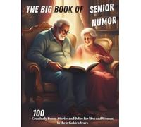 The Big Book of Senior Humor: 100 Genuinely Funny Stories and Jokes for Men and Women in their Golden Years. (Easy-to-Read Large Print)