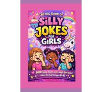 The Big Book of Silly Jokes for Girls: 100 Funny, Cute, and Laugh-Out-Loud Jokes for Girls Ages 8-12