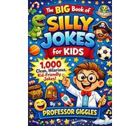 The Big Book of Silly Jokes for Kids (1000 jokes!): 1,000 Clean, Hilarious Kid-Friendly Jokes Including Animal Jokes, Dinosaur Jokes, Knock Knock Jokes, Riddles and More (Professor Giggles)
