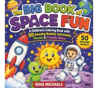 The Big Book of Space Fun: A Children's Coloring Book with 50 Amazing Rockets, Astronauts, Planets & Friendly Aliens