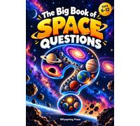 The Big Book of Space Questions: Fascinating Questions and Answers About Planets, Stars, Black Holes, Galaxies, and the Mysteries of the Universe