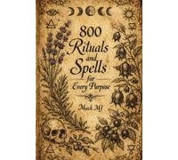 THE BIG BOOK OF SPELLS: 800 Rituals and Spells for Every Purpose, Cleansing, Protection, Curse Removal, Money Attraction, Love Magic, Healing, Luck, Banishing, Binding & More (Compete Grimoire))