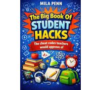 The Big Book Of Student Hacks: The cheat codes teachers would approve of.