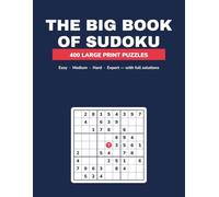 The Big Book of Sudoku: 400 Large Print Puzzles, Easy to Expert - with Full Solutions and a Technique Mini-Course