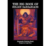 The Big Book Of Sullen Barbarians - Grayscale Coloring Book (The Big Book Series)
