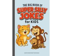 The Big Book of Super Silly Jokes for Kids: 600 Funniest Question & Answer Jokes in 10 Hilarious Chapters!