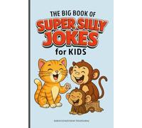 The Big Book of Super Silly Jokes for Kids: 600 Funniest Question & Answer Jokes in 10 Hilarious Chapters!