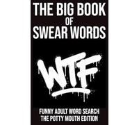 The Big Book of Swear Words Funny Adult Word Search The Potty Mouth Edition: 72 Puzzles • 648 Swear Words • A Hilarious Adult Puzzle Book (The Rude Northerner’s Filthy Word Search Series)