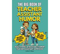 THE BIG BOOK OF TEACHER ASSISTANT HUMOR: 500+ Funny Stories, Anecdotes, and Jokes Celebrating the People Who Hold Classrooms Together - A Perfect Gift ... (The Big Book of Education Humor Series)