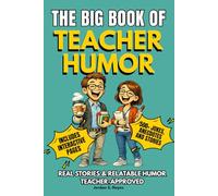 THE BIG BOOK OF TEACHER HUMOR: A Funny Teacher Joke Book with Humor, Relatable Anecdotes, and Stories - Featuring Interactive Pages and the Perfect Gift for Teachers