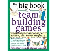 The Big Book of Team Building Games: Trust-Building Activities, Team Spirit Exercises, and Other Fun Things to Do (Big Book Series)