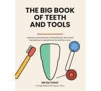 The Big Book of Teeth and Tools: A dental colouring book of everything in the mouth, the bathroom cabinet and the dentist's room