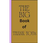The Big Book of Thank YouS: Daily Journal (Thank You, Gratitude and Creations)