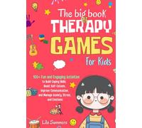 The Big Book of Therapy Games For Kids: 100+ Fun and Engaging Activities to Build Coping Skills, Boost Self-Esteem, Improve Communication, and Manage Anxiety, Stress, and Emotions