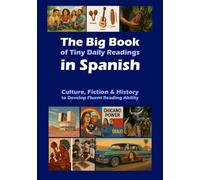 The Big Book of Tiny Daily Readings in Spanish 1: Culture, Fiction & History to Develop Fluent Reading Ability (The Big Books of Tiny Readings)