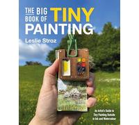 The Big Book of Tiny Painting: An Artist's Guide to Tiny Painting Outside in Ink and Watercolour