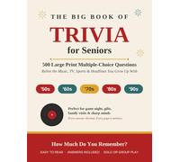 The Big Book of Trivia for Seniors: 500 Large Print Multiple-Choice Questions from the 1950s, 60s, 70s, 80s and 90s - Relive the Music, TV, Sports and Headlines You Grew Up With