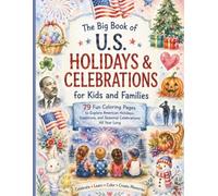 The Big Book of U.S. Holidays & Celebrations for Kids and Families 79 Fun Coloring Pages to Explore American Holidays, Traditions, and Seasonal Celebrations All Year Long