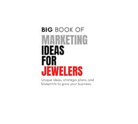 The Big Book of Unique Marketing Ideas For Jewelers and Stores