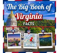 The Big Book of Virginia Facts: A Colorful Educational Picture Book about Virginia History, Landmarks, Animals and Fun Travel Facts (U.S. States Learning Edition)