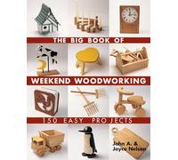 The Big Book of Weekend Woodworking: 150 Easy Projects (Big Book of ... Series)