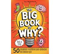 The Big Book of Why? 50 Hilarious Questions and Answers for Curious Kids.: Cool, Fun, and Surprising Explanations Kids Will Love to Explore.