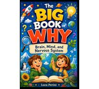 The Big Book of Why: Brain, Mind, and Nervous System