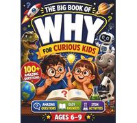 The Big Book of Why for Curious Kids: A Why Book for Kids with 100+ Amazing Questions & Easy Answers, STEM Activities, Fun Facts, Quizzes & ... History & Everyday Life for Ages 6-9