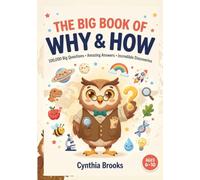 The Big Book of Why & How: 100,000 Big Questions, Amazing Answers, Fascinating Facts & Incredible Discoveries About Science, Space, Animals, Nature, ... History, Technology & the World Around Us