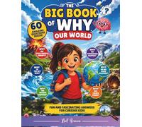 The Big Book of Why - Our World: 60 amazing questions inside, fun and fascinating answers for curious kids.