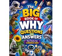 The Big Book of Why Questions and Answers: Over 300 Amazing Facts and Fascinating Answers About Space, Animals, Science, Nature, Technology, History, ... Weather, and More for Curious Kids Ages 8-12