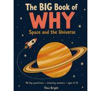 The Big Book of Why: Space and the Universe - 96 Curious Questions with Amazing Answers for Kids Ages 6-13