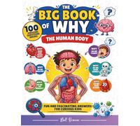 The Big Book of Why - The Human Body: 100 amazing questions inside, fun and fascinating answers for curious kids.