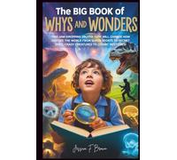 The Big Book of WHYS and WONDERS: 1000 Jaw-Dropping Truths That Will Change How You See the World from Super Sports to Secret Spies, Crazy Creatures to Cosmic Mysteries