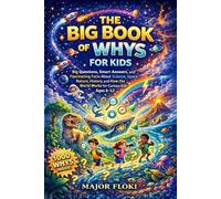 The Big Book of Whys For Kids: Big Questions, Smart Answers, and Fascinating Facts About Science, Space, Nature, History, and How the World Works for Curious Kids Ages 6-12
