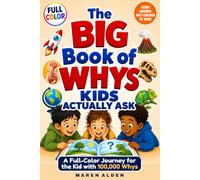 The Big Book of Whys Kids Actually Ask: A Full-Color Journey for the Kid with 100,000 Whys