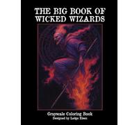 The Big Book Of Wicked Wizards - Grayscale Coloring Book (Mad Gods and Gnosticism)